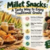Millet Snacks: A Tasty Way to Enjoy Traditional Grains